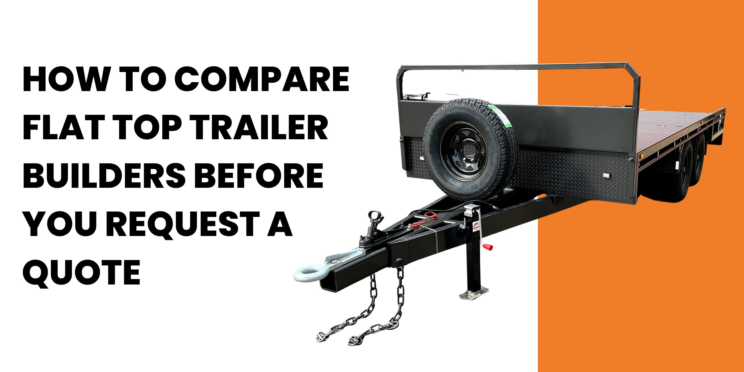How To Compare Flat Top Trailer Builders Before You Request A Quote