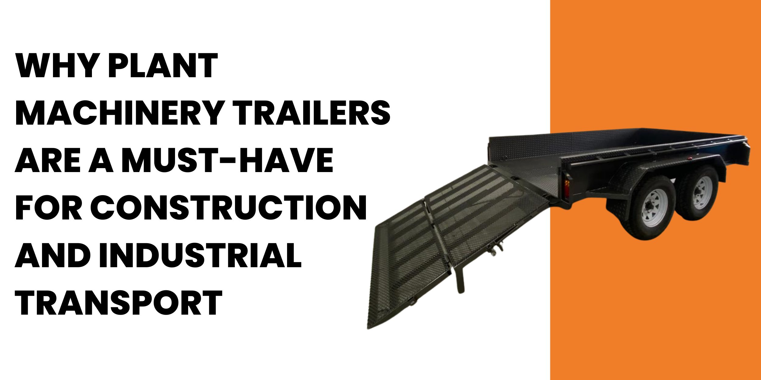 Why Plant Machinery Trailers Are a Must-Have for Construction and Industrial Transport