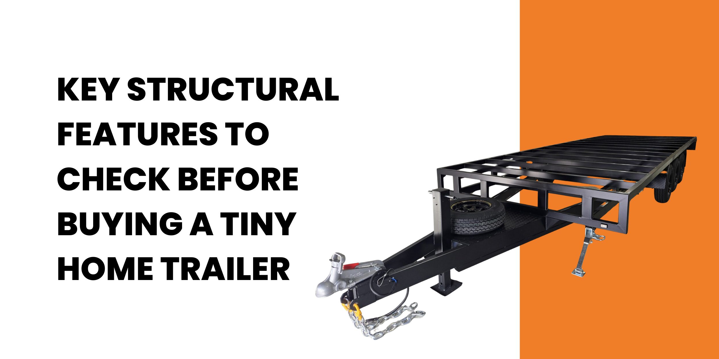 Key Structural Features to Check Before Buying a Tiny Home Trailer