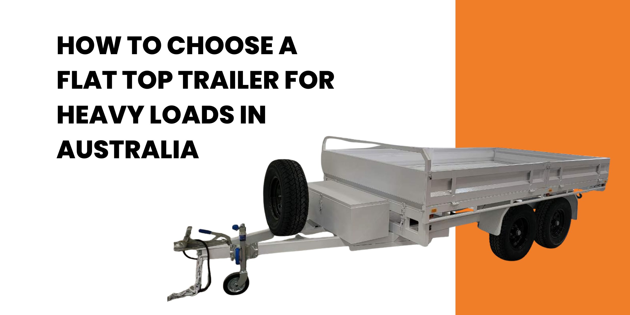 How To Choose A Flat Top Trailer For Heavy Loads In Australia