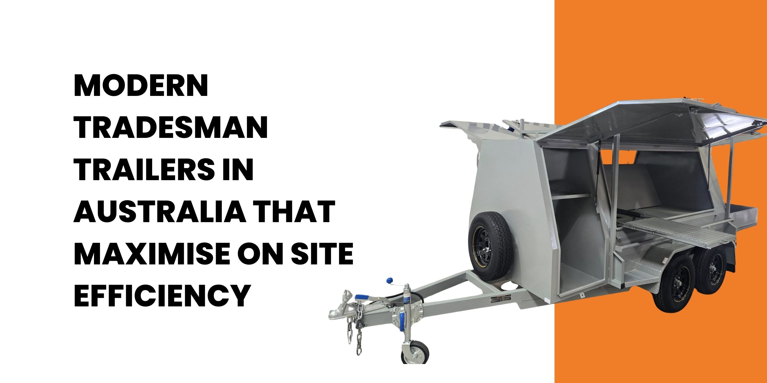 Modern Tradesman Trailers in Australia That Maximise On Site Efficiency