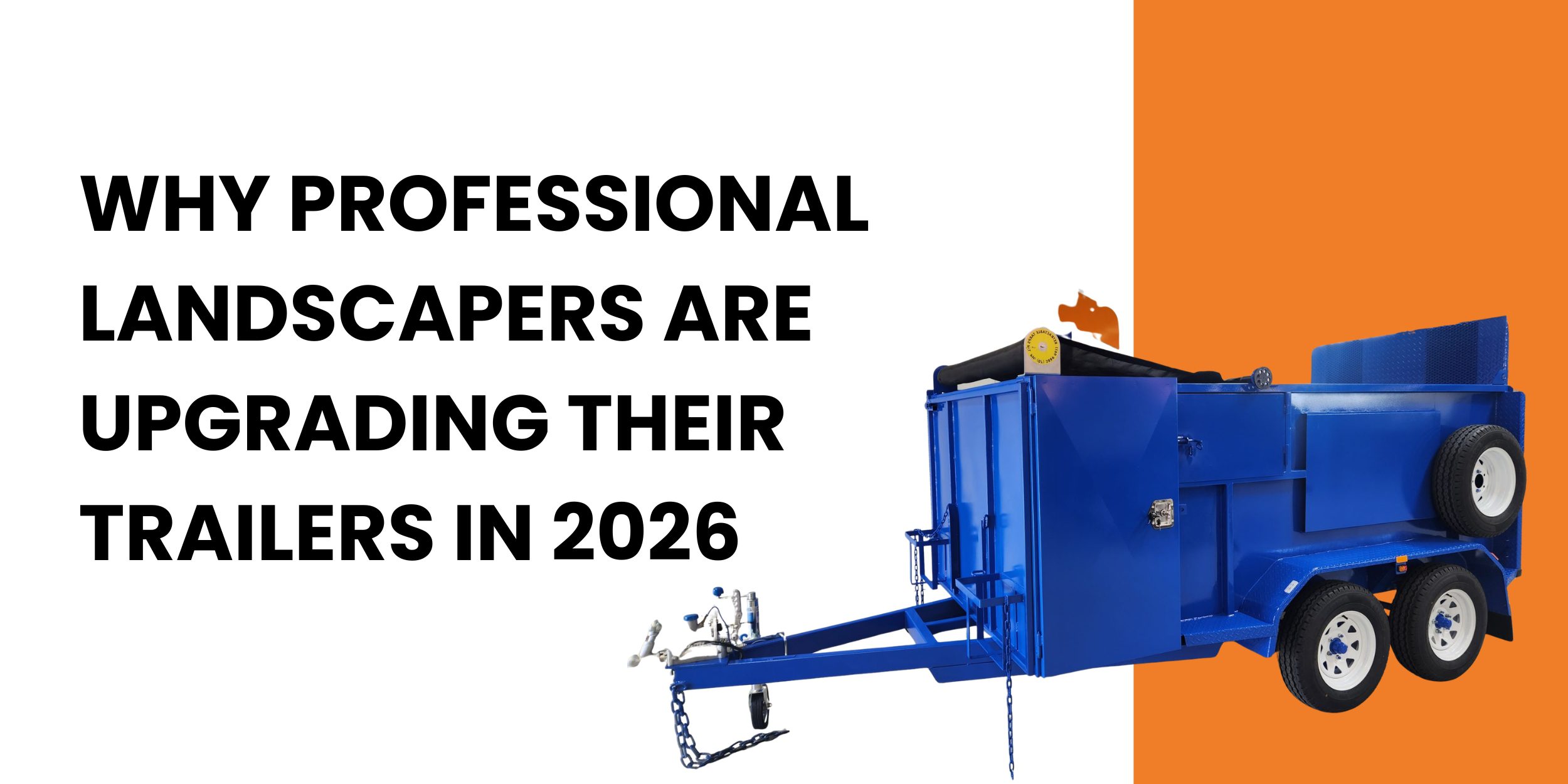 Why Professional Landscapers Are Upgrading Their Trailers in 2026