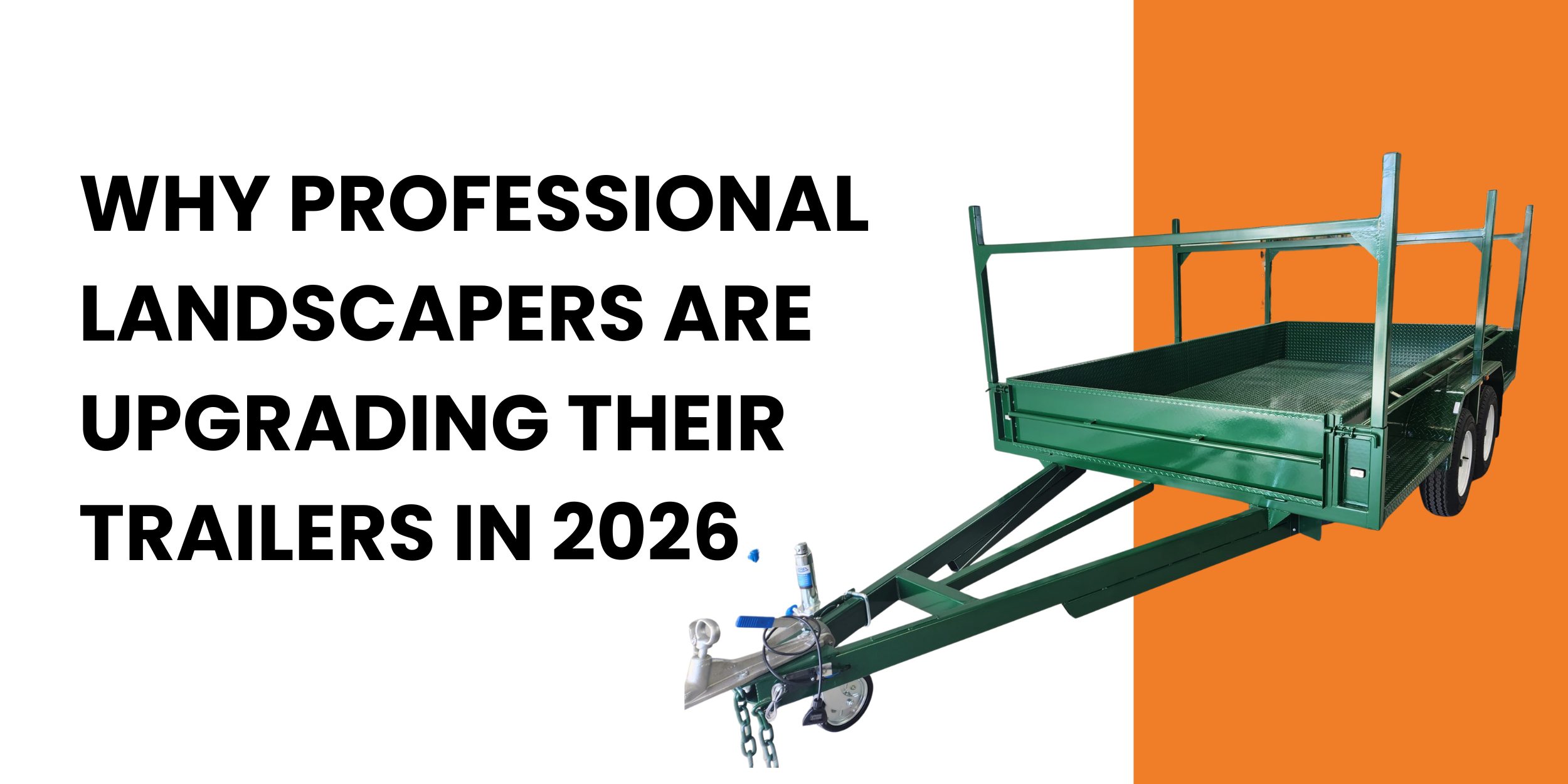 Why Professional Landscapers Are Upgrading Their Trailers in 2026