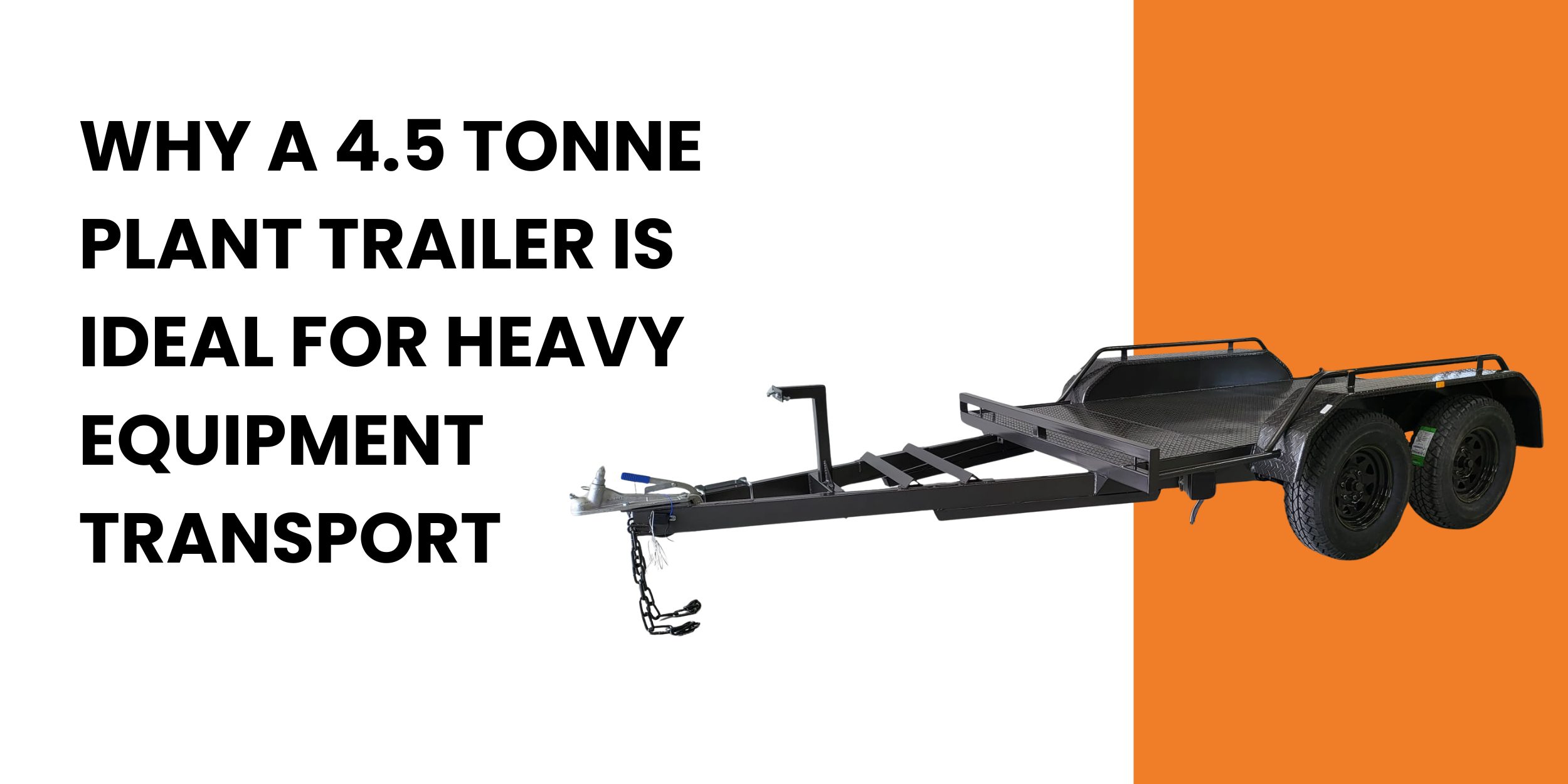 Why a 4.5 Tonne Plant Trailer Is Ideal for Heavy Equipment Transport