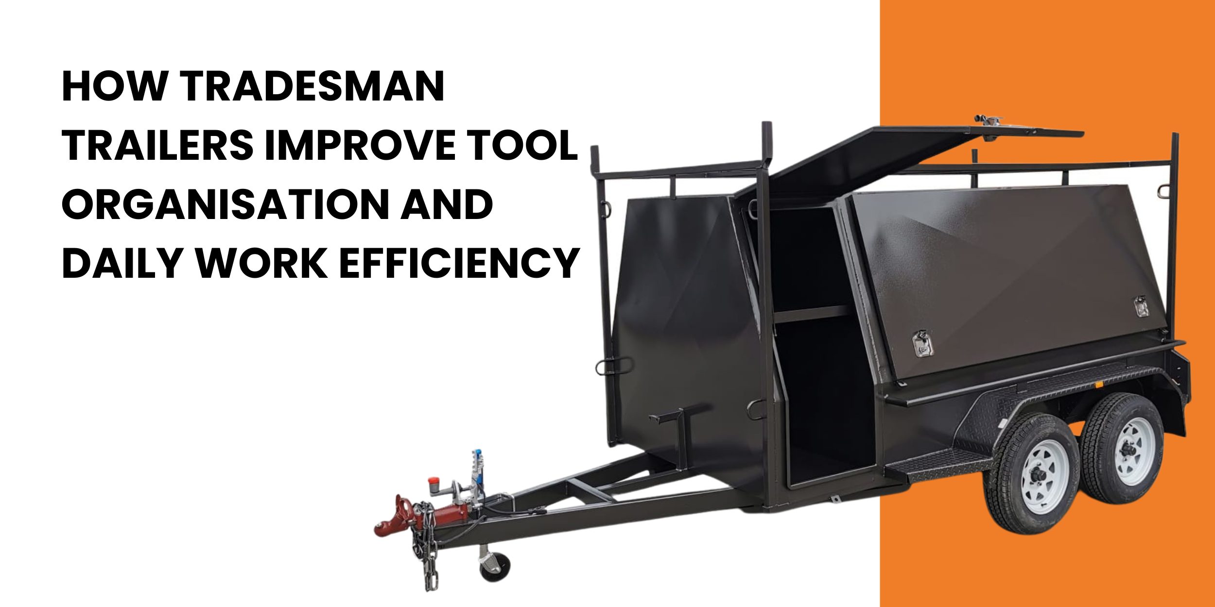 How Tradesman Trailers Improve Tool Organisation and Daily Work Efficiency