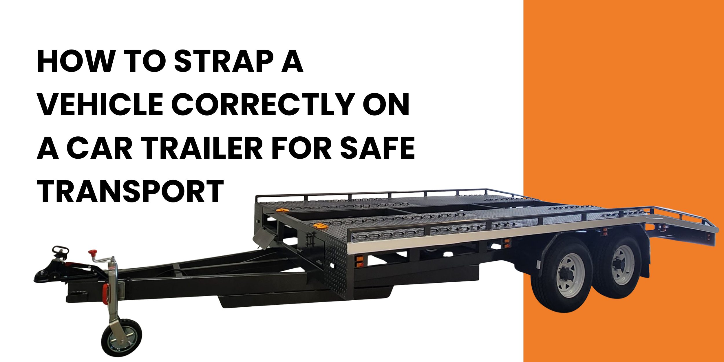 How to Strap a Vehicle Correctly on a Car Trailer for Safe Transport