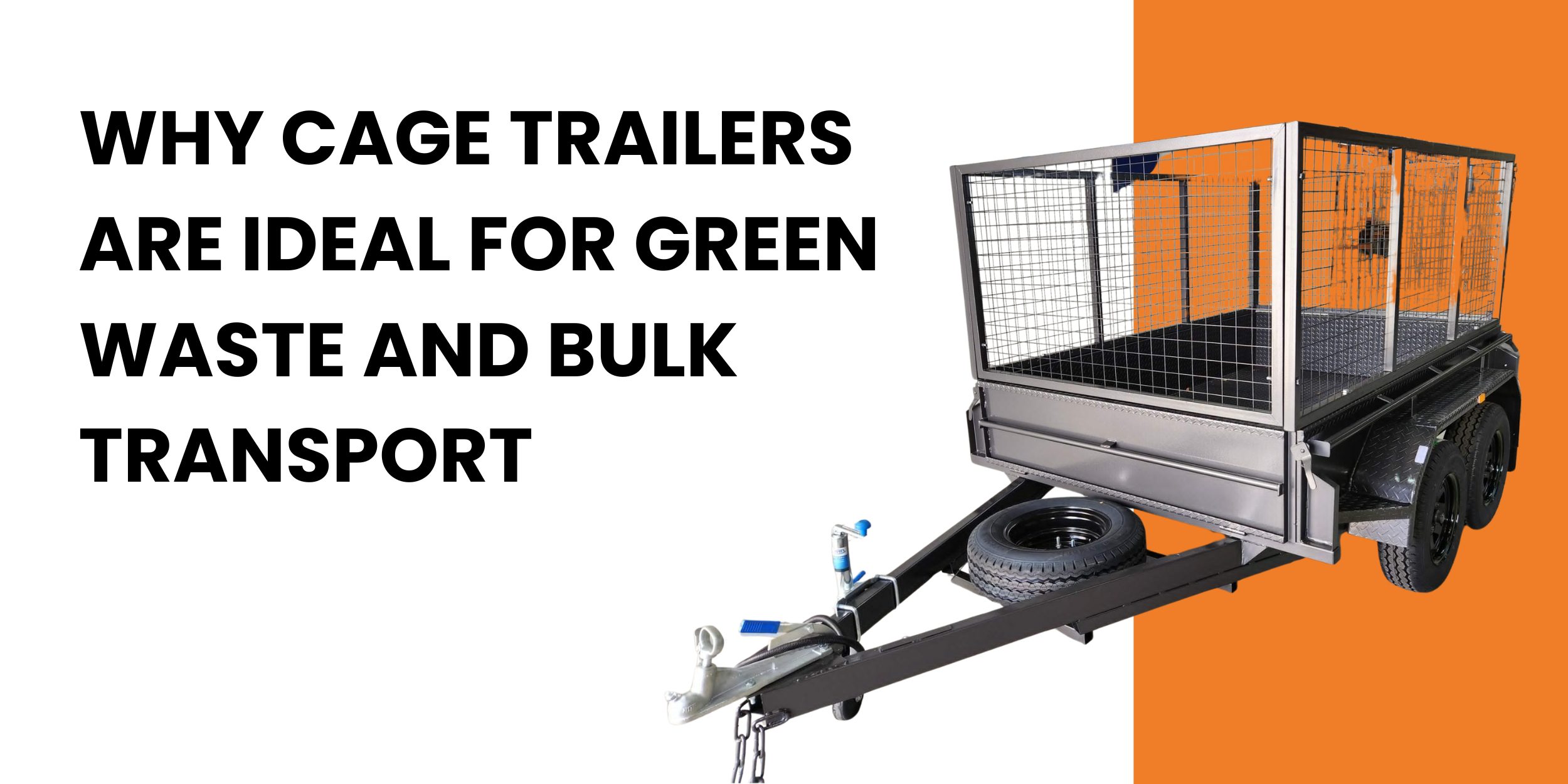 Why Cage Trailers Are Ideal for Green Waste and Bulk Transport