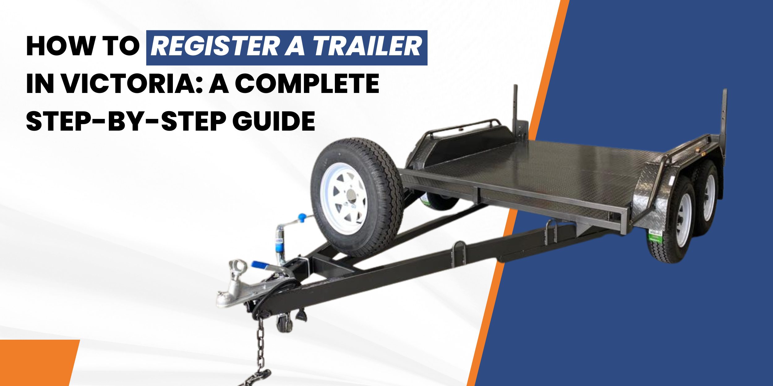 How to Register a Trailer in Victoria: A Complete Step-by-Step Guide