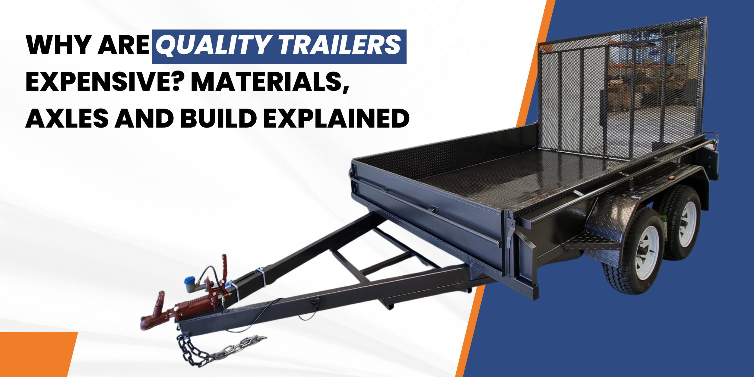 Why Are Quality Trailers Expensive? Materials, Axles and Build Explained