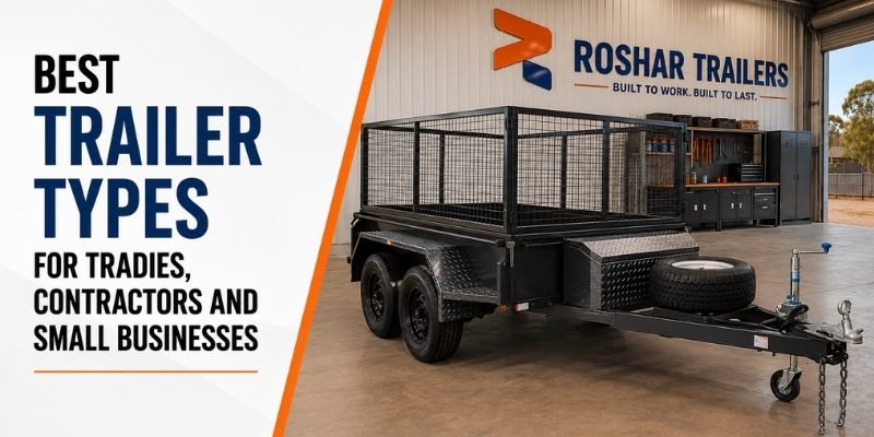 Best Trailer Types for Tradies, Contractors and Small Businesses
