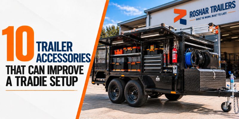 10 Trailer Accessories That Can Improve a Tradie Setup