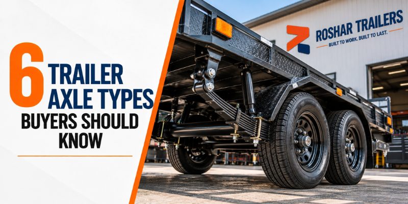 6 Trailer Axle Types Buyers Should Know